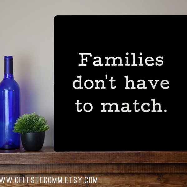 Families don't have to match Metal Sign Wall Art Print - adoption, foster care, blended family, multi-racial, multiracial, transracial