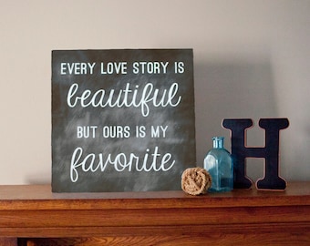 Every love story is beautiful but ours is my favorite Chalkboard Inspired Metal Sign Wall Art Print - wedding, anniversary, Valentine's Day