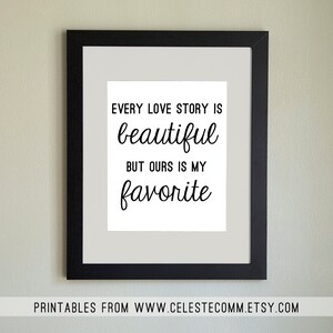 PRINTABLE &quot;Every love story is beautiful but ours is my favorite&quot; 8x10 inch INSTANT download - print at home, wedding, anniversary, quote