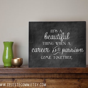 It's a beautiful thing when a career and passion come together -Chalkboard Inspired Metal Sign Wall Art Print