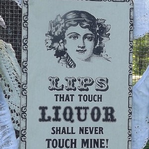 Lips that touch Liquor shall never Touch Mine on Hanging Wall Sign image 1