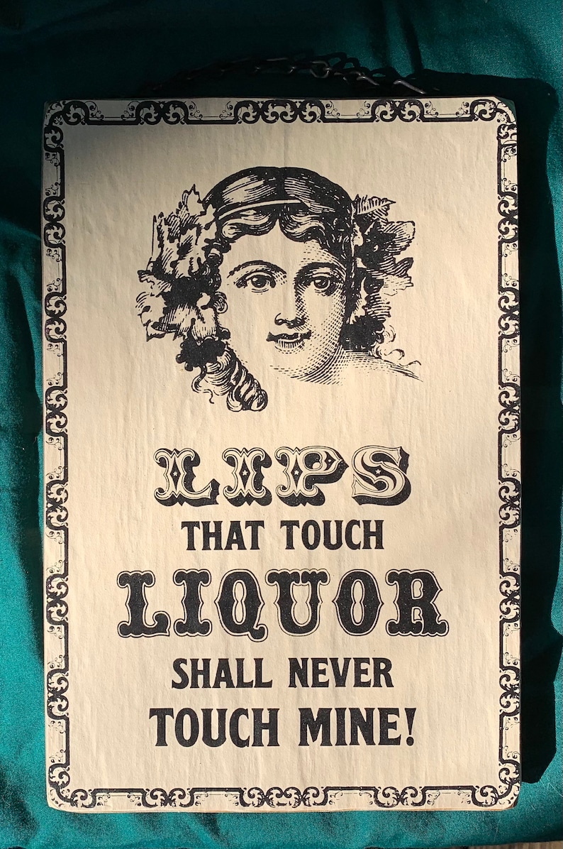 Lips that touch Liquor shall never Touch Mine on Hanging Wall Sign image 2