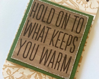 Hold on to What Keeps You Warm Hanging Gift Tag / Hanging Door Knob Sign