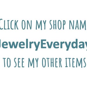 Pu&ograve; includere: Sfondo bianco con testo turchese che recita: "CLICCA SUL NOME DEL MIO NEGOZIO "JewelryEveryday" PER VEDERE I MIEI ALTRI ARTICOLI."