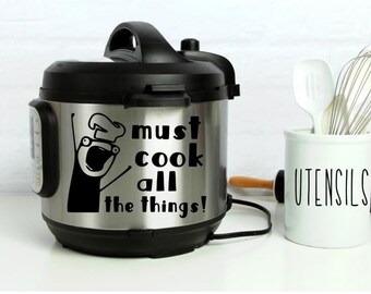 Instant Pot Vinyl Decal | Must Cook All The Things | Instapot | Pressure Cooker | IP | Humorous Decal | 3 Sizes Available