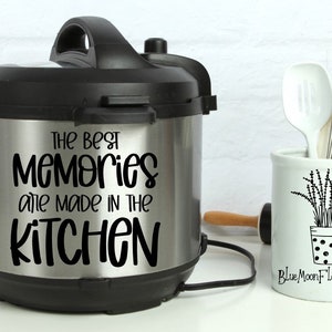 Instant Pot Vinyl Decal | The Best Memories Are Made In The Kitchen | Instapot | Pressure Cooker | IP | 3 Sizes Available | Lots of Colors