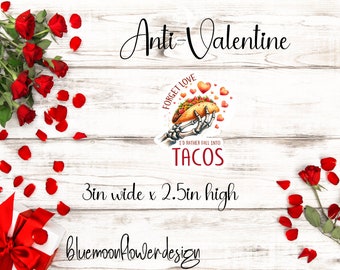May include: A white background with a red rose and rose petals on either side. In the center is a graphic design with a skeleton hand holding a taco. The text reads "Forget Love I'd Rather Fall Into Tacos". The graphic is 3 inches wide and 2.5 inches high. The text "bluemoonflower design" is at the bottom of the image.