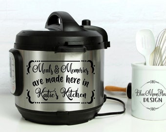 Instant Pot Vinyl Decal • Meals & Memories Are Made Here In • Your Name • Kitchen  • Instapot Decal • IP • 3 Sizes Available