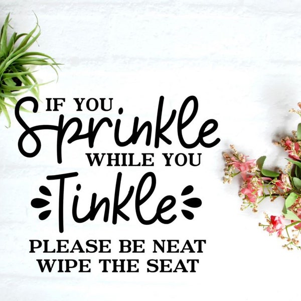 If you Sprinkle while you Tinkle - Please be neat and wipe the seat Vinyl Decal | Fun Bathroom Humor | Wall Decal | Bathroom Decor