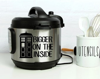 Instant Pot Vinyl Decal | It’s BIGGER on the Inside | Instapot | Pressure Cooker | IP | Doctor Who | Lots of Colors