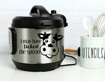 Funny Instant Pot Decal: I May Have Licked the Spoon - Cow Design