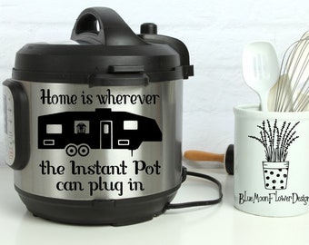 Instant Pot Vinyl Decal | Home is wherever the Instant Pot can plug in | Instapot | Pressure Cooker | IP | 3 Sizes Available