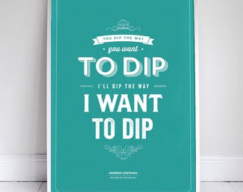 Dip the Way You Want to Dip Poster - Seinfeld Quote Print - Vintage Retro Typography - 11 x 17 // 18 x 24 // 24 x 36