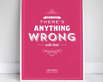 Not that there's anything wrong with that Poster 11x17" - Seinfeld Quote Print - Vintage Retro Typography