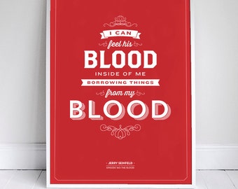 I can feel his blood inside of me - Seinfeld Poster - Typography - 11x17 / 18 x 24 / 24 x 46 - Wall Art