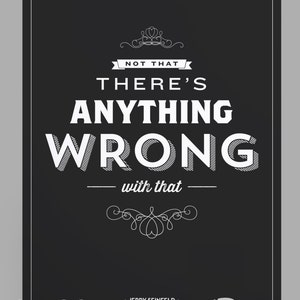 Not that there's anything wrong with that Poster 11x17 Seinfeld Quote Print Vintage Retro Typography image 4