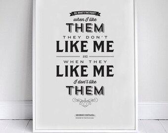 They Don't Like Me, I Don't Like Them - 11x17" - Seinfeld Poster - George Costanza Quote - Home Decor