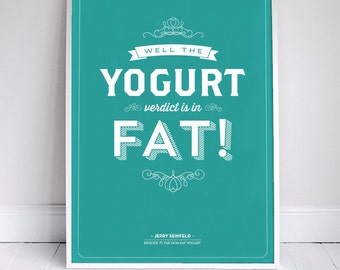 The Yogurt Verdict is in, FAT - Kitchen Decor - Seinfeld Poster - 11 x 17 - Foodie Quote