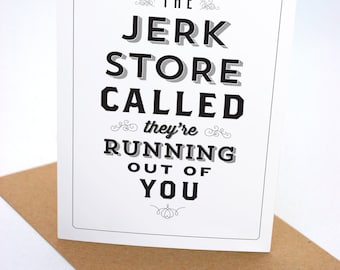 The Jerk Store Called - Funny Greeting Card - Blank - Seinfeld Quote - Bithday - Anniversary - Friendship
