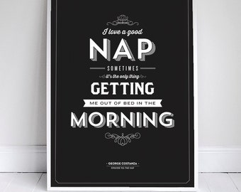 I Love a Good Nap - Seinfeld Quote - Typography - Black -  Sleep - Napping - 11 x 17 // 18 x 24 // 24 x 36
