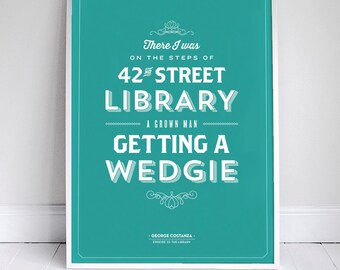 A Grown Man Getting a Wedgie - Seinfeld Quote - Typography - 11x17" - George Costanza