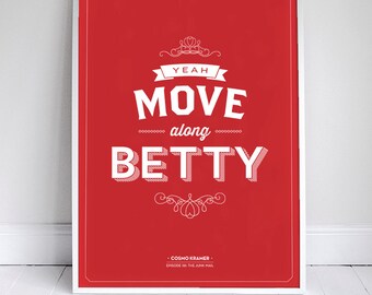 Move Along Betty - Seinfeld Poster - Kramer Quote - Home Decor  - 11 x 17 // 18 x 24 // 24 x 36