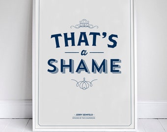 That's A Shame - Seinfeld Quote - Signfeld Poster - 11x17" - Home Decor