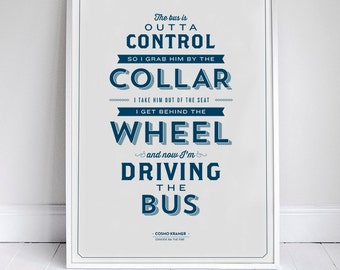 Now I'm Driving the Bus - Kramer Quote - Seinfeld Typography Poster - Home Decor