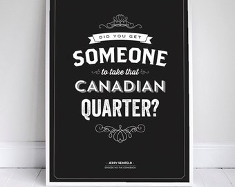 Take that Canadian Quarter - Seinfeld Quote Poster - Home Decor  - 11 x 17 // 18 x 24 // 24 x 36