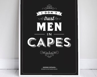 I Don't Trust Men in Capes - Seinfeld Poster - George Costanza Quote - Home Decor  - 11x17 // 18x24 // 24x36