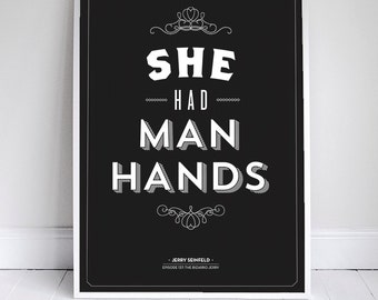 She Had Man Hands Poster - Seinfeld Quote Print - Vintage Retro Typography - 11 x 17 // 18 x 24 // 24 x 36