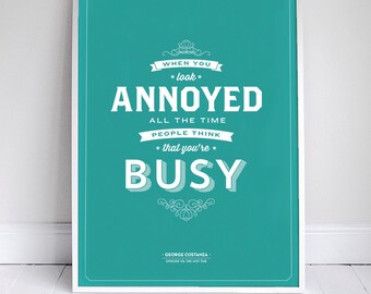 When you look annoyed, people think you're busy - Seinfeld Poster - George Quote - Home Decor  - 11x17"