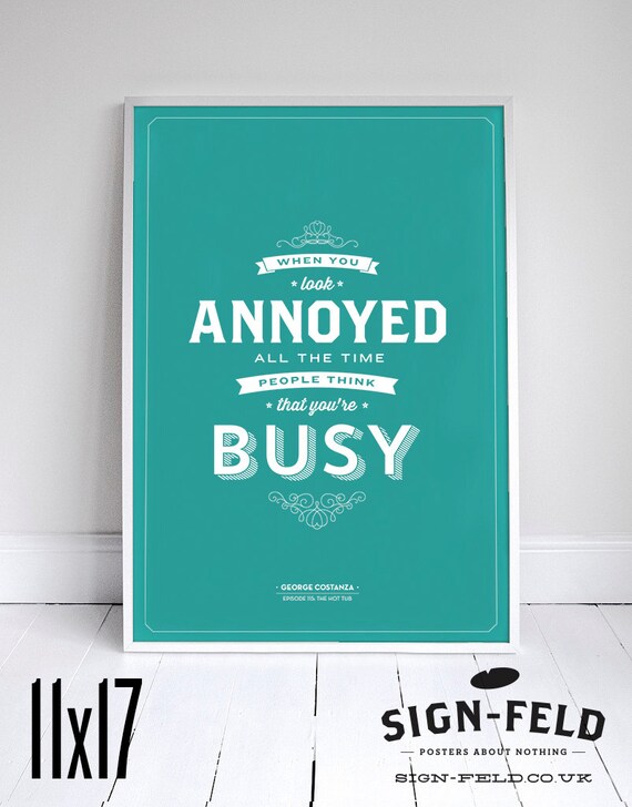 When You Look Annoyed, People Think You're Busy Seinfeld Poster George  Quote Home Decor 11x17 - Etsy