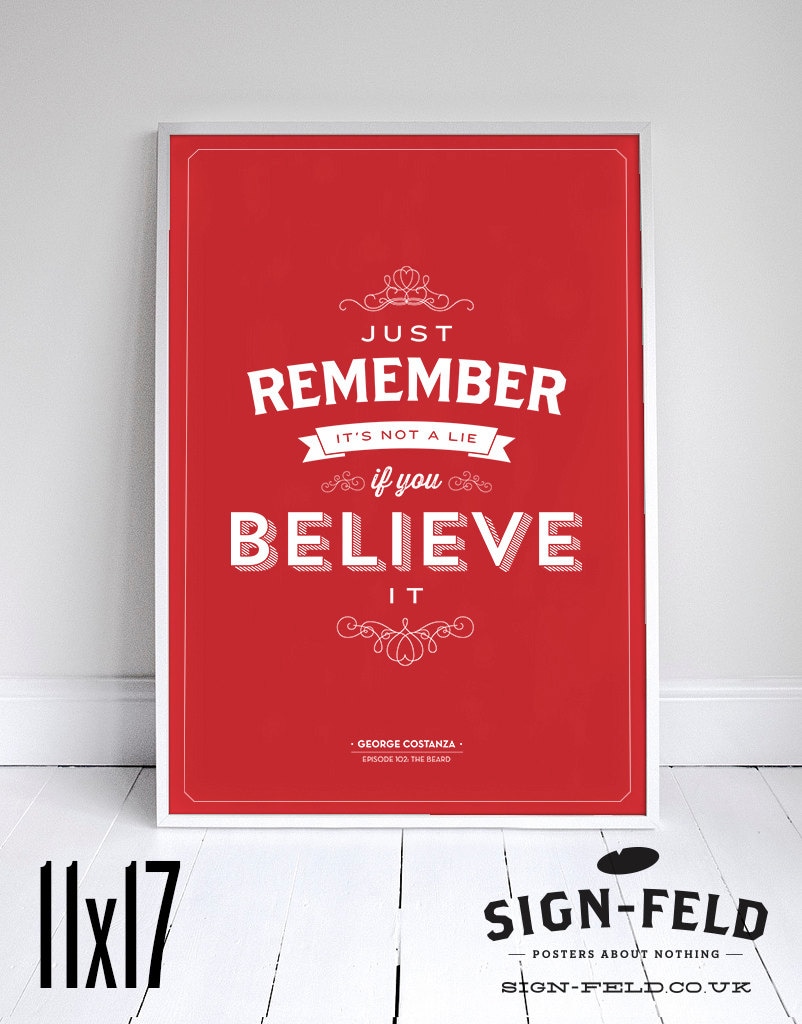 It's Not A Lie If You Believe It - Seinfeld Poster - George Costanza - 11x17" - Dorm Room