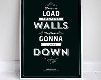 These are Load Bearing Walls - Kramer Quote - 11x17" - Seinfeld Poster - Home Decor