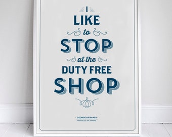 Duty Free Shop - Seinfeld Quote Print - George Costanza - 11 x 17 // 18 x 24 // 24 x 36