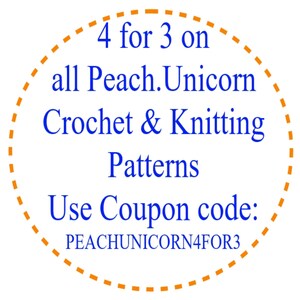 May include: A circular orange dashed line border with blue text that reads "4 for 3 on all Peach. Unicorn Crochet & Knitting Patterns Use Coupon code: PEACHUNICORN4FOR3"