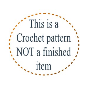 May include: A brown dashed circle with the text "This is a Crochet pattern NOT a finished item" inside.