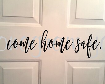 Come Home Safe Vinyl Decal - Police Officer Decal - Firefighter Decal - Military Decal - DIY Come Home Safe - DIY Door Decal - DIY Decal