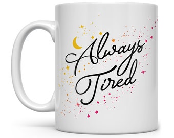 Always Tired Mug, Mug for New Mom, Baby Shower Gift, Funny Sarcastic Coffee Mug, Sleepy Mug