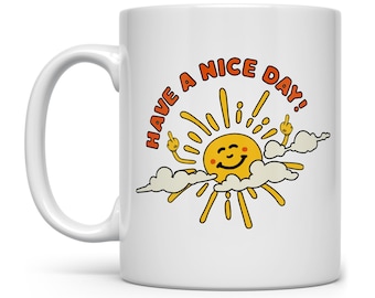 Have a Nice Day Sarcastic Sunshine Coffee Mug: Funny Sassy Gift