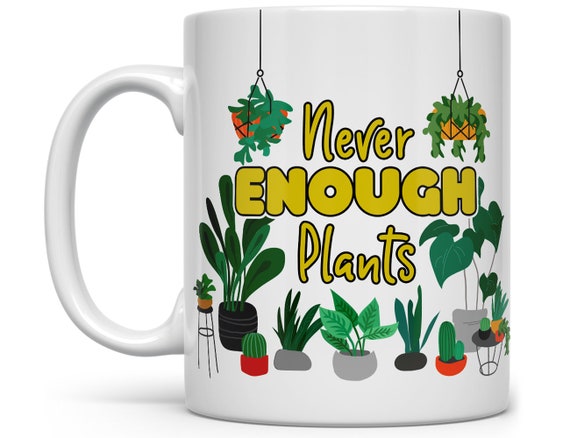Never Enough Plants Mug: Plant Lover Gift