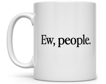 Ew People Mug: Sarcastic Introvert Gift