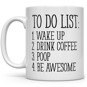 Funny Coffee Mug: To Do List - Wake Up, Drink Coffee, Poop
