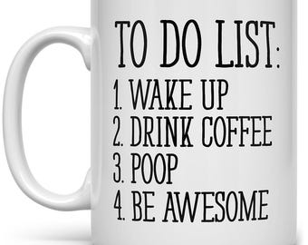 Funny Coffee Mug: To Do List - Wake Up, Drink Coffee, Poop