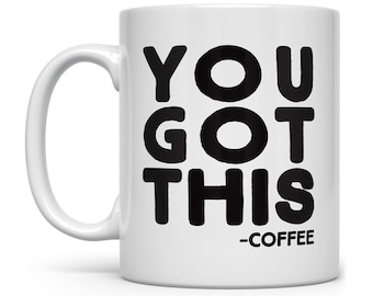 You Got This Coffee Mug: Funny Inspirational Gift