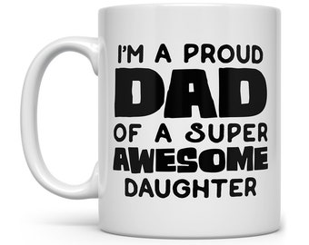 Fun Dad Mug, Fathers Day Mug, Dad Birthday Gift from Daughter, Funny Dad Cup, I'm A Proud Dad of a Super Awesome Daughter, Proud Dad Mug