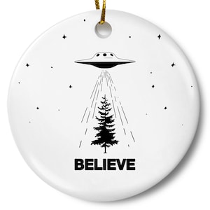 UFO Christmas Ornament, Believe Christmas Tree Ornament, Fun Extraterrestrial Ornament, Alien Believe Ornament, Paranormal Ornament Gift