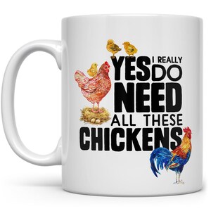 Funny Chicken Coffee Mug, Chicken Lover Cup, Hen Mug, Farmer Gift, Chicken Decor, Farmhouse Mug, Yes I Really Do Need All These Chickens Mug