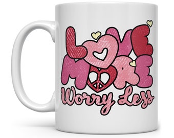 Love More Worry Less Mug, Valentines Day Mug, Inspirational Saying Mug, Gift for Galentine Friend, Cute Mugs